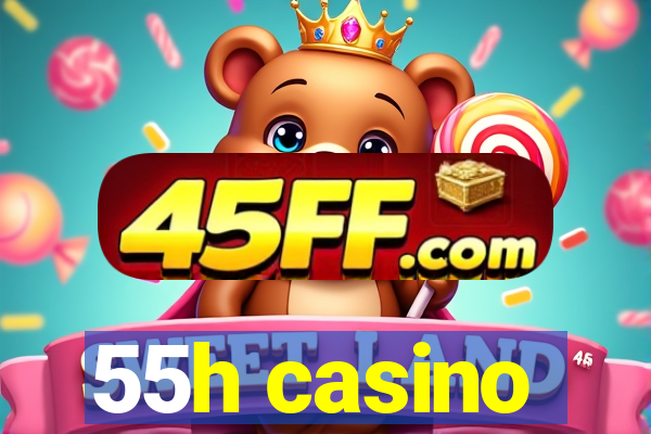 55h casino